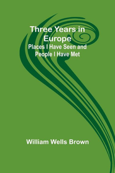 Three Years in Europe : Places I Have Seen and People I Have Met