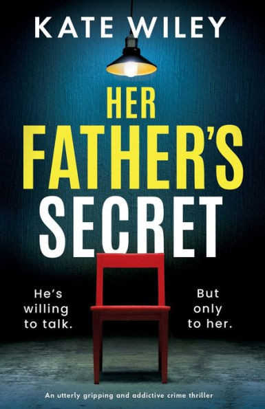 Her Father's Secret : An Utterly Gripping and Addictive Crime Thriller