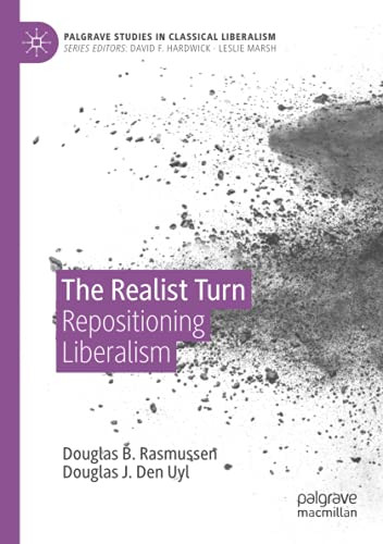 The Realist Turn: Repositioning Liberalism (Palgrave Studies In Classical Liberalism)