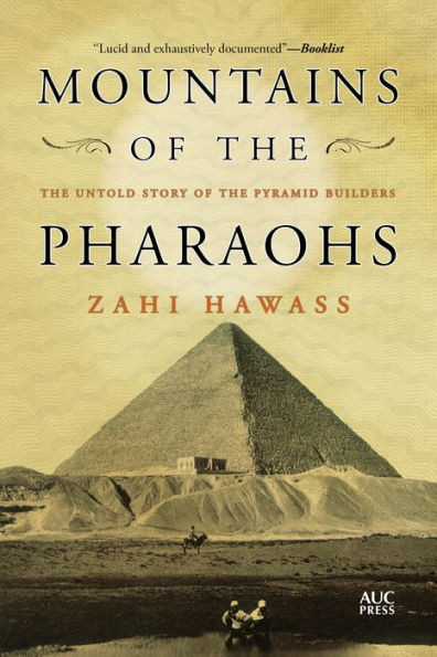 Mountains of the Pharaohs : The Untold Story of the Pyramid Builders