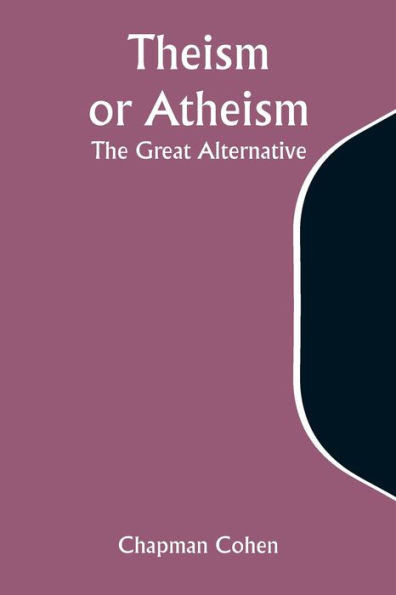 Theism Or Atheism : The Great Alternative