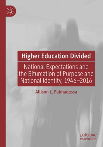 Higher Education Divided: National Expectations And The Bifurcation Of Purpose And National Identity, 1946-2016