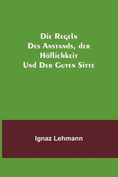 Die Regeln des Anstands, der Höflichkeit und der guten Sitte