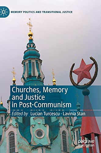 Churches, Memory And Justice In Post-Communism (Memory Politics And Transitional Justice)