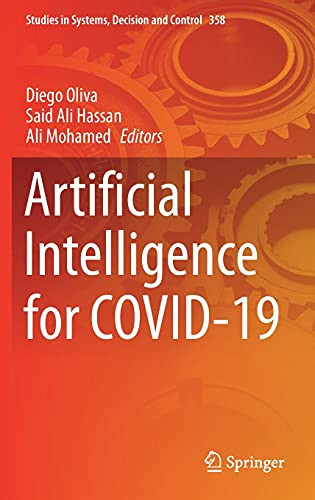 Artificial Intelligence For Covid-19 (Studies In Systems, Decision And Control, 358)