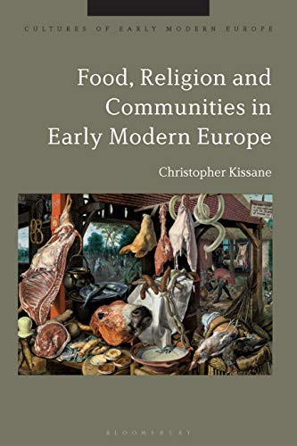Food, Religion and Communities in Early Modern Europe (Cultures of Early Modern Europe)