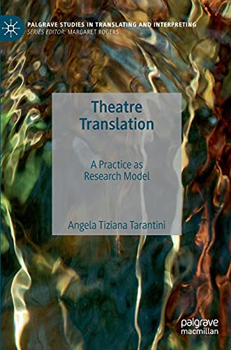 Theatre Translation: A Practice As Research Model (Palgrave Studies In Translating And Interpreting)