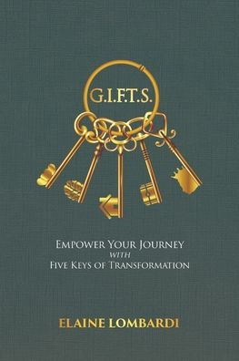 G.I.F.T.S. : Empower Your Journey with Five Keys of Transformation