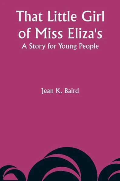 That Little Girl of Miss Eliza's : A Story for Young People