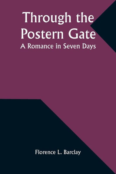 Through the Postern Gate : A Romance in Seven Days