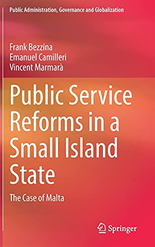 Public Service Reforms In A Small Island State: The Case Of Malta (Public Administration, Governance And Globalization, 22)