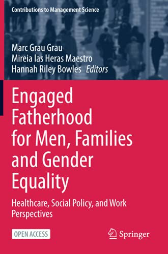 Engaged Fatherhood For Men, Families And Gender Equality: Healthcare, Social Policy, And Work Perspectives (Contributions To Management Science)