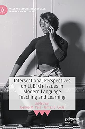 Intersectional Perspectives On Lgbtq+ Issues In Modern Language Teaching And Learning (Palgrave Studies In Language, Gender And Sexuality)