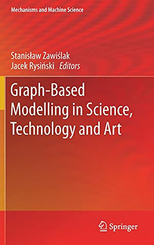 Graph-Based Modelling In Science, Technology And Art (Mechanisms And Machine Science, 107)