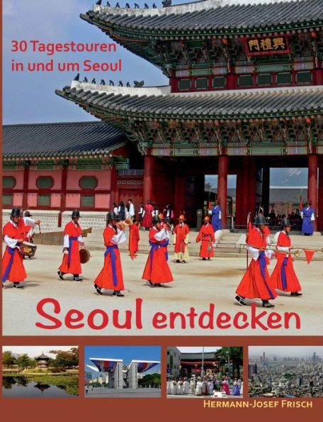 Seoul entdecken : 30 Tagestouren in und um Seoul