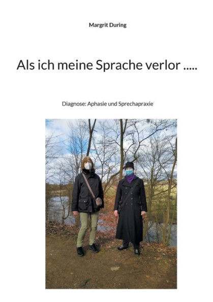 Als ich meine Sprache verlor ..... : Diagnose: Aphasie und Sprechapraxie