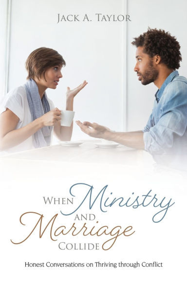 When Ministry and Marriage Collide : Honest Conversations on Thriving Through Conflict
