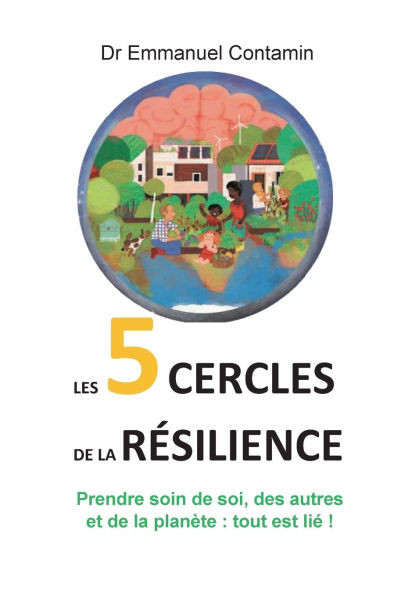Les 5 cercles de la résilience : Prendre soin de soi, des autres et de la planète : tout est lié !