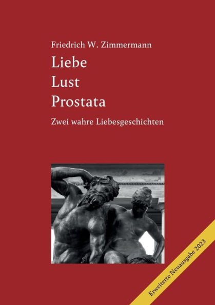 Liebe Lust Prostata : Eine wahre Liebesgeschichte (2., erweiterte Ausgabe 2023)