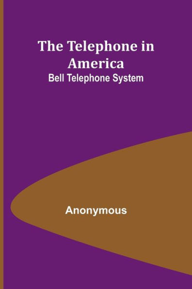 The Telephone in America : Bell Telephone System