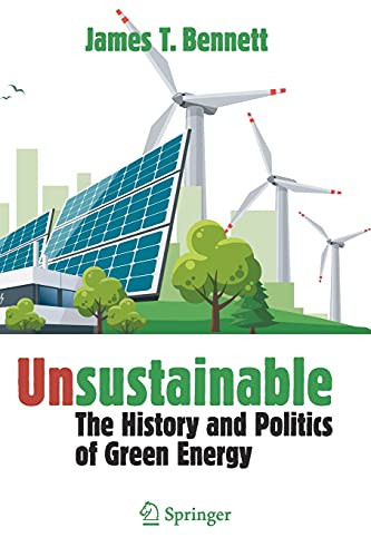 Unsustainable: The History And Politics Of Green Energy