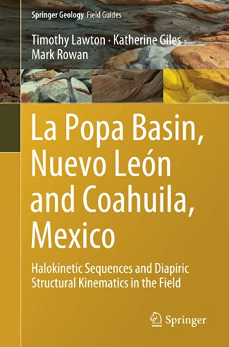 La Popa Basin, Nuevo León And Coahuila, Mexico: Halokinetic Sequences And Diapiric Structural Kinematics In The Field (Springer Geology)