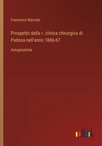 Prospetto della r. clinica chirurgica di Padova nell'anno 1866-67 : Autoplastiche