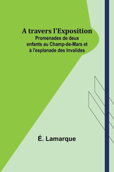 A travers l'Exposition; Promenades de deux enfants au Champ-de-Mars et à l'esplanade des Invalides