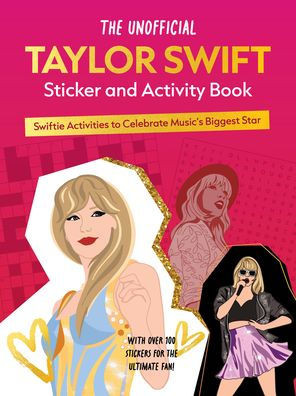 The Unofficial Taylor Swift Sticker and Activity Book : Swiftie Activities to Celebrate the World's Biggest Star