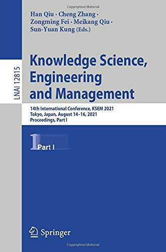 Knowledge Science, Engineering And Management: 14Th International Conference, Ksem 2021, Tokyo, Japan, August 1416, 2021, Proceedings, Part I (Lecture Notes In Computer Science, 12815)