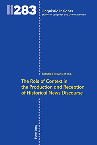 The Role Of Context In The Production And Reception Of Historical News Discourse (Linguistic Insights)
