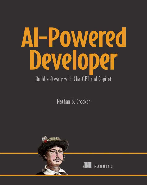 AI-Powered Developer : Build great software with ChatGPT and Copilot