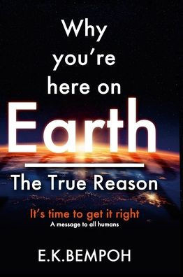Why You're Here on Earth : The True Reason