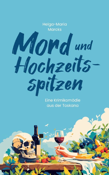 Mord und Hochzeitsspitzen : Eine Krimikomödie aus der Toskana
