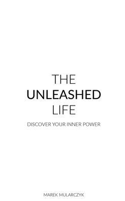The Unleashed Life : Discover Your Inner Power