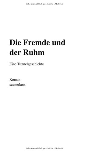 Die Fremde Und Der Ruhm: Eine Tunnelgeschichte (German Edition) (Hardcover)