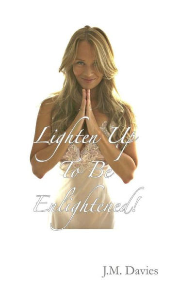 Lighten Up to Be Enlightened! : - The 50 Rules of Joy