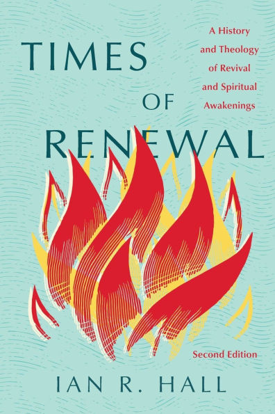 Times of Renewal : A History and Theology of Revival and Spiritual Awakenings