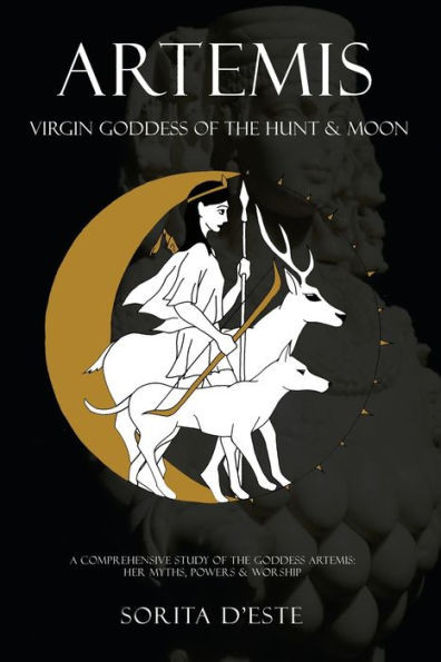 Artemis : Virgin Goddess of the Hunt & Moon: Virgin Goddess of the Hunt & Moon: Virgin Goddess of the Hunt