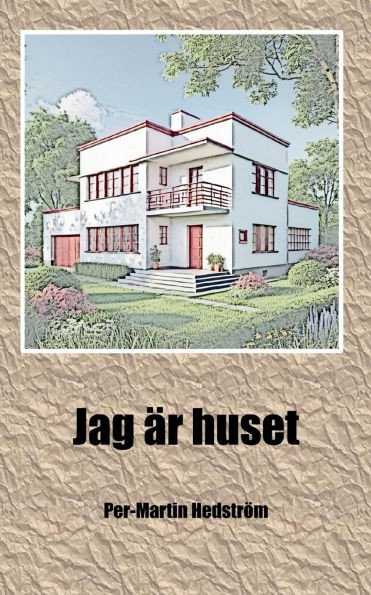 Jag är huset : Min egen historia