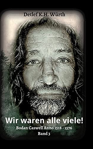 Wir Waren Alle Viele!: Band 3: Bodan Caswell Anno 1518 - 1576 (German Edition) (Hardcover)