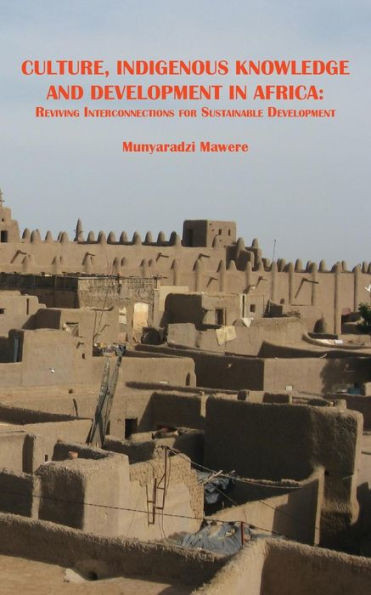 Culture, Indigenous Knowledge and Development in Africa : Reviving Interconnections for Sustainable Development