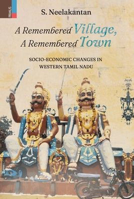 A Remembered Village, A Remembered Town : Socio-Economic Changes in Western Tamil Nadu