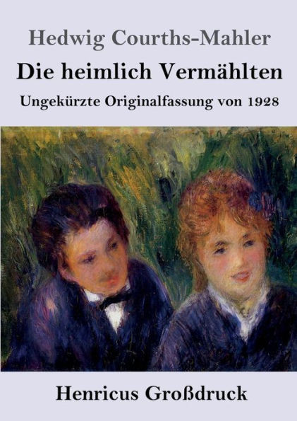 Die heimlich Vermählten (Großdruck) : Ungekürzte Originalfassung von 1928