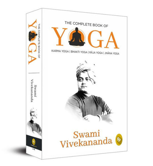 The Complete Book of Yoga : Karma Yoga, Bhakti Yoga, Raja Yoga, Jnana Yoga