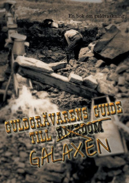 Guldgrävarens guide till galaxen : En bok om guldvaskning