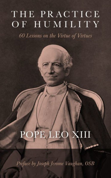 The Practice of Humility : 60 Lessons on the Virtue of Virtues