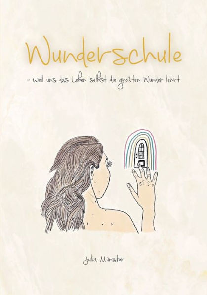 Wunderschule : weil uns das Leben selbst die größten Wunder lehrt