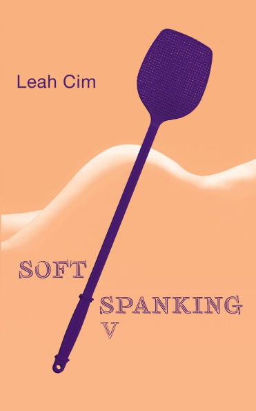 Softspanking V : Neun neue Geschichten über geheime Träume