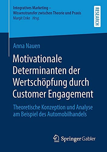 Motivationale Determinanten Der Wertschöpfung Durch Customer Engagement: Theoretische Konzeption Und Analyse Am Beispiel Des Automobilhandels ... Zwischen Theorie Und Praxis) (German Edition)
